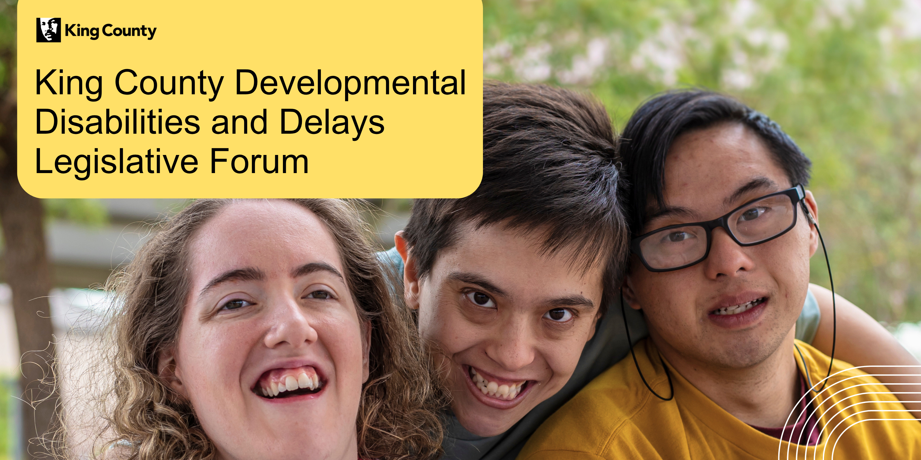 a picture of 3 young people and text that reads "king county developmental disabilities legislative forum"