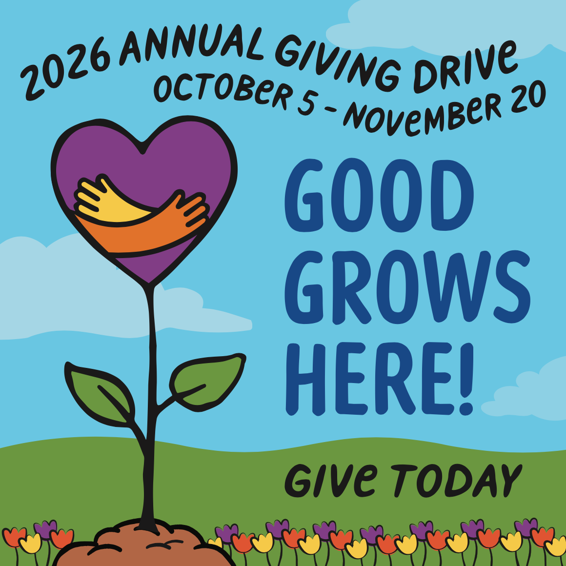 Graphic of plants sprouting, symbolizing this year’s theme ‘Good Grows Here.’ With the text '2026 Annual Giving Drive October 5 - November 20. Give Today