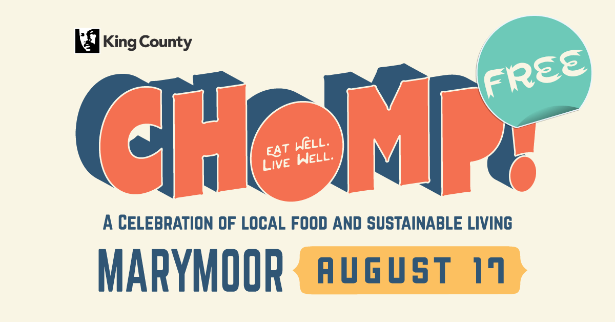 Chomp banner: A celebration of local food and sustainable living hosted by King County at Marymoor Park, August 17, free