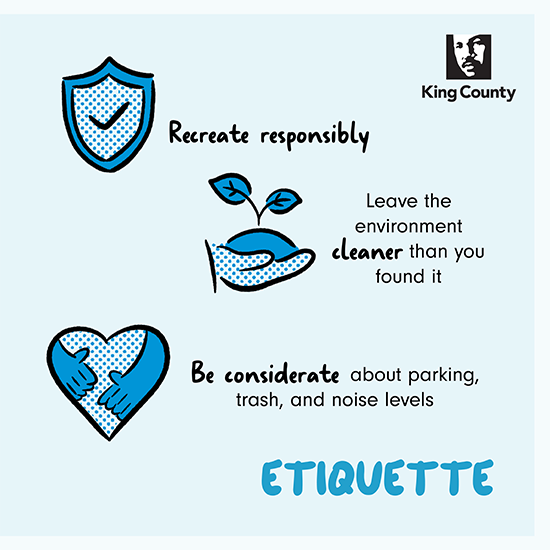 Etiquette: recreate responsibly, leave the environment cleaner than you found it and be considerate about parking, trash and noise levels.